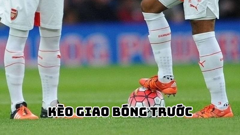 Các mẹo cược kèo giao bóng trước hiệu quả nhất